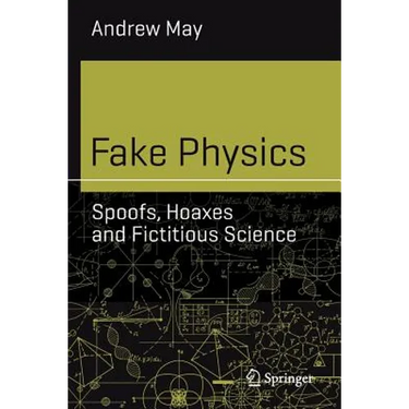 Fake Physics: Spoofs, Hoaxes and Fictitious Science