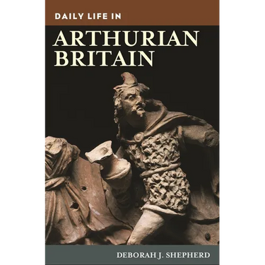Daily Life in Arthurian Britain