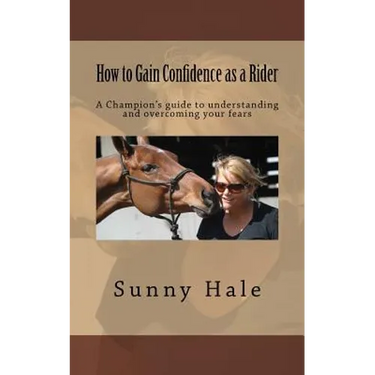 How to Gain Confidence as a Rider: A Champion's guide to understanding and overcoming your fears