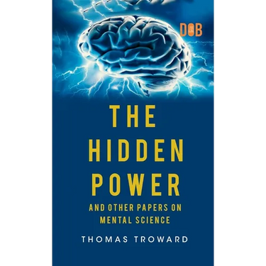 The Hidden Power And Other Papers upon Mental Science