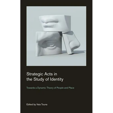 Strategic Acts in the Study of Identity: Towards a Dynamic Theory of People and Place