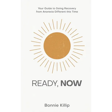 Ready, Now: Your Guide to Doing Recovery from Anorexia Different this Time