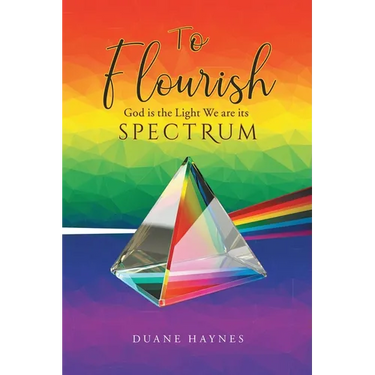 To Flourish: God is the Light We are its Spectrum