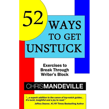 52 Ways to Get Unstuck: Exercises to Break Through Writer's Block