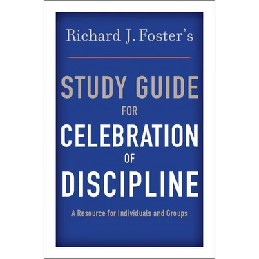 Richard J. Foster's Study Guide for Celebration of Discipline