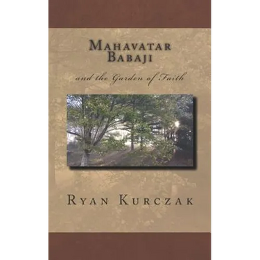Mahavatar Babaji: and the Garden of Faith