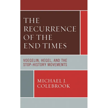 The Recurrence of the End Times: Voegelin, Hegel, and the Stop-History Movements