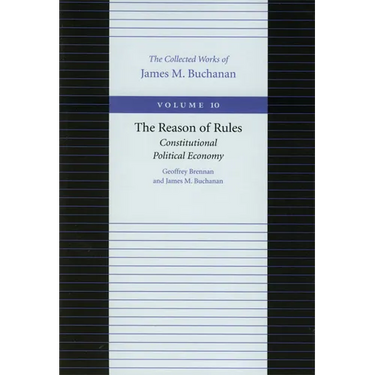 The Reason of Rules: Constitutional Political Economy