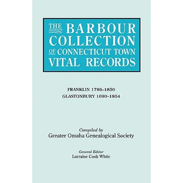 Barbour Collection of Connecticut Town Vital Records. Volume 13: Franklin 1786-1850, Glastonbury 1690-1854