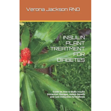 Insulin Plant Treatment for Diabetes: Guide on How to Make Insulin Extraction, Dosages, Health Benefit and Care Instuction for Diabetes
