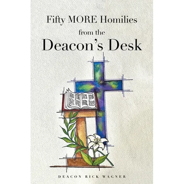 Fifty MORE Homilies from the Deacon's Desk