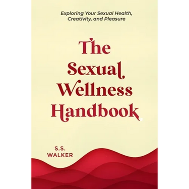 The Sexual Wellness Handbook: Exploring Your Sexual Health, Creativity, and Pleasure