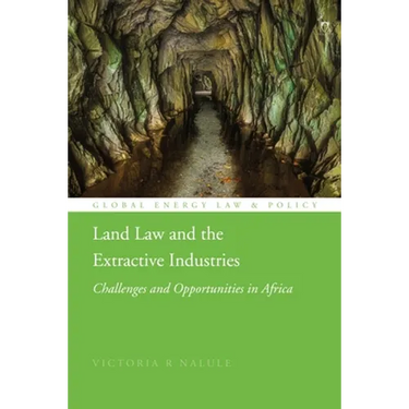 Land Law and the Extractive Industries: Challenges and Opportunities in Africa