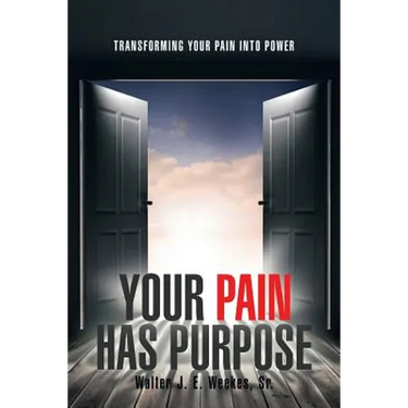 Your Pain Has Purpose: Transforming Your Pain into Power