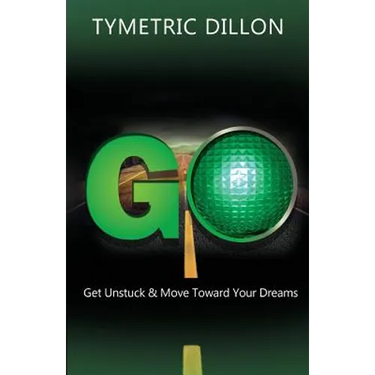 G.O. Get Unstuck & Move Toward Your Dream
