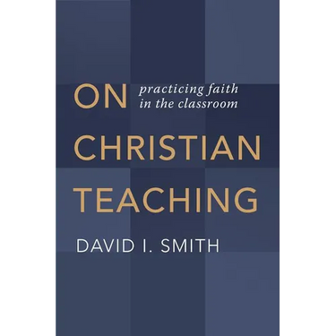 On Christian Teaching: Practicing Faith in the Classroom