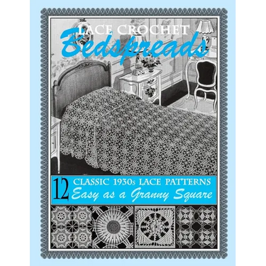 Lace Crochet Bedspreads: 12 Classic 1930s Patterns for You to Crochet