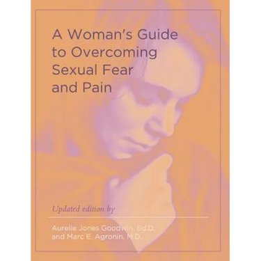 A Woman's Guide to Overcoming Sexual Fear and Pain