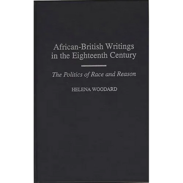 African-British Writings in the Eighteenth Century: The Politics of Race and Reason