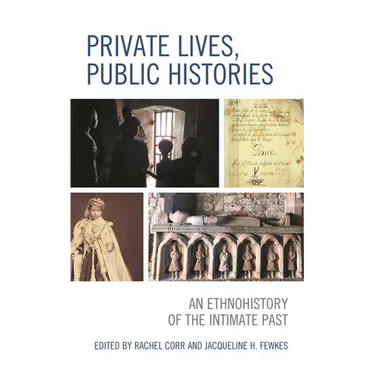 Private Lives, Public Histories: An Ethnohistory of the Intimate Past