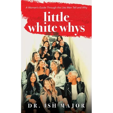 Little White Whys: A Woman's Guide through the Lies Men Tell and Why