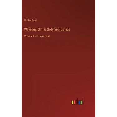 Waverley; Or 'Tis Sixty Years Since: Volume 2 - in large print