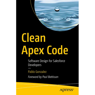 Clean Apex Code: Software Design for Salesforce Developers