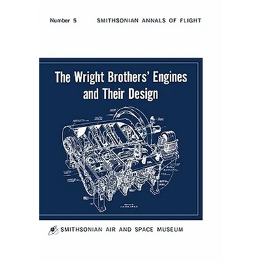 The Wright Brothers' Engines and Their Design (Smithsonian Institution Annals of Flight Series)