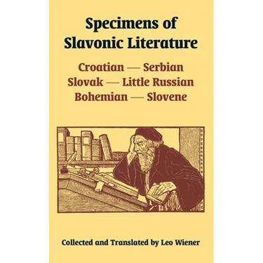 Specimens of Slavonic Literature: Croatian, Serbian, Slovak, Little Russian, Bohemian, Slovene