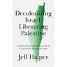 Decolonizing Israel, Liberating Palestine: Zionism, Settler Colonialism, and the Case for One Democratic State