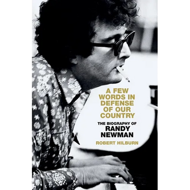 A Few Words in Defense of Our Country: The Biography of Randy Newman