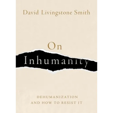 On Inhumanity: Dehumanization and How to Resist It