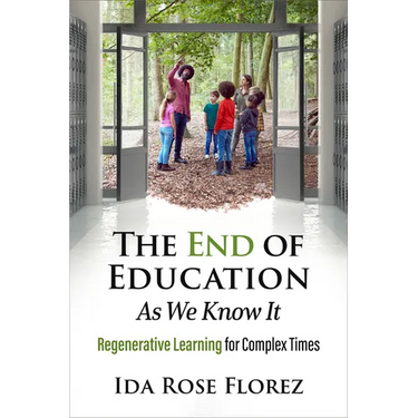The End of Education as We Know It: Regenerative Learning for Complex Times