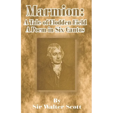 Marmion: A Tale of Flodden Field, a Poem in Six Cantos