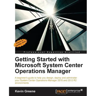 Getting Started with Microsoft System Center Operations Manager: Using SCOM 2016 TP 5