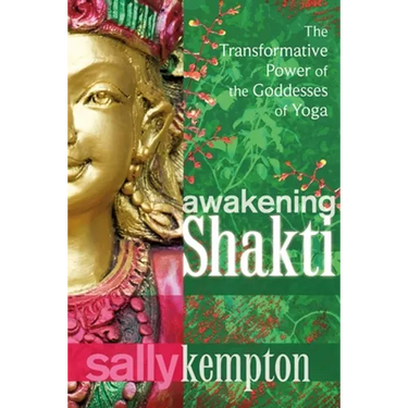Awakening Shakti: The Transformative Power of the Goddesses of Yoga