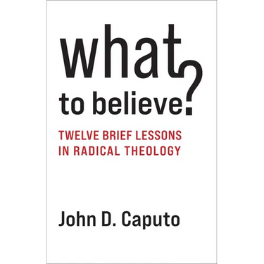 What to Believe?: Twelve Brief Lessons in Radical Theology