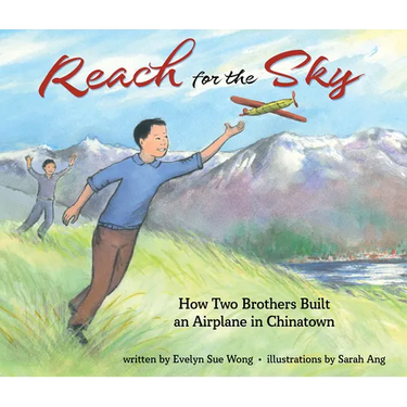 Reach for the Sky: How Two Brothers Built an Airplane in Chinatown: How Two Brothers Built an Airplane in Chinatown