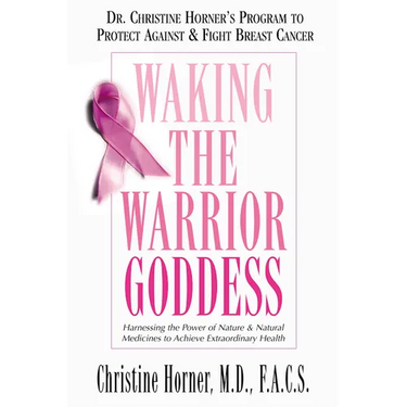 Waking the Warrior Goddess: Dr. Christine Horner's Program to Protect Against & Fight Breast Cancer
