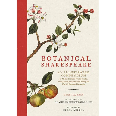 Botanical Shakespeare: An Illustrated Compendium of All the Flowers, Fruits, Herbs, Trees, Seeds, and Grasses Cited by the World's Greatest Playwright