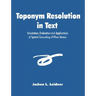 Toponym Resolution in Text: Annotation, Evaluation and Applications of Spatial Grounding of Place Names