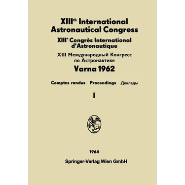 XIIIth International Astronautical Congress / XIIIème Congrès International d'Astronautique / XIII Междуна&#