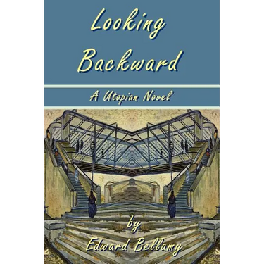 Looking Backward by Edward Bellamy - A Utopian Novel