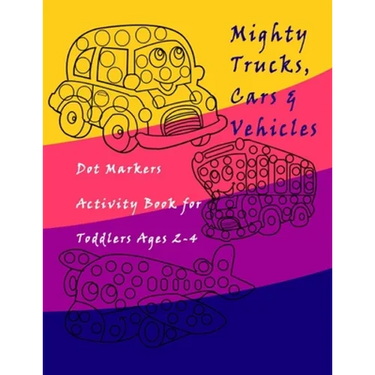 Dot Markers Activity Book Trucks, Cars and Vehicles for Toddlers Ages 2-4: Easy Guided BIG DOTS - Do a dot page a day / Creative Dot Art Gift For Kids