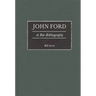 John Ford: A Bio-Bibliography