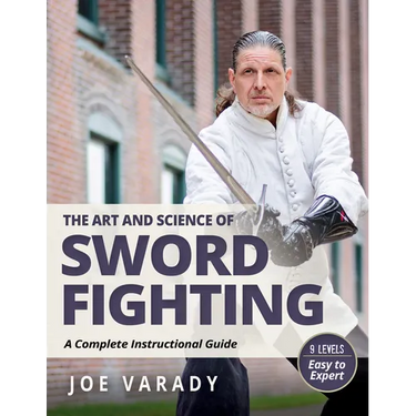 The Art and Science of Sword Fighting: A Complete Instructional Guide