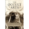 The Occult Arts: An Examination of the Claims Made for the Existence of Supernormal Powers