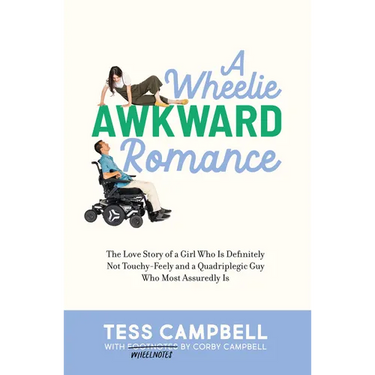 A Wheelie Awkward Romance: The Love Story of a Girl Who Is Definitely Not Touchy-Feely and a Quadriplegic Guy Who Most Assuredly Is