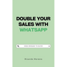 Double Your Sales with WhatsApp