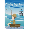 Fishing Log Book: Keep Track of Your Fishing Locations, Companions, Weather, Equipment, Lures, Hot Spots, and the Species of Fish You've